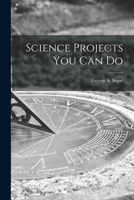 Science Projects You Can Do 101506695X Book Cover