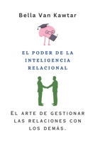 EL PODER DE LA INTELIGENCIA RELACIONAL: El arte de gestionar las relaciones con los demás. B0C9SDHKYQ Book Cover