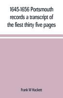 1645-1656 Portsmouth records a transcript of the fiest thirty five pages of the earliest town book Portsmouth New Hampshire with notes 9389169011 Book Cover