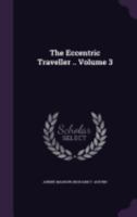 The Eccentric Traveller .. Volume 3 1149348674 Book Cover