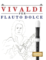 Vivaldi Per Flauto Dolce: 10 Pezzi Facili Per Flauto Dolce Libro Per Principianti 1983928518 Book Cover