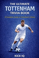 The Ultimate Tottenham Hotspur Trivia Book: A Complete Guide to Manchester City History with 150+ Challenging Questions B0GMV7CMNP Book Cover
