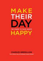 Make Their Day: The Power to Make Guests Happy 0981980325 Book Cover