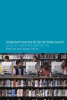 Community Practice in the Network Society: Local Action / Global Interaction 0415301955 Book Cover