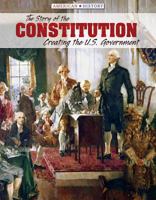 The Story of the Constitution: Creating the U.S. Government 1534560440 Book Cover