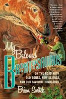 My Beloved Brontosaurus: On the Road with Old Bones, New Science, and Our Favorite Dinosaurs 0374534268 Book Cover