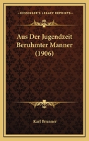 Aus Der Jugendzeit Beruhmter Manner (1906) 1160801606 Book Cover