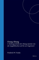 Orang Abung: I. Kulturgeschichte Der Abung-Stamme Von Der Megalithischen Zeit Bis Zur Gegenwart 9004721444 Book Cover