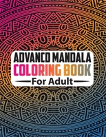 Advancd Mandala Coloring Book For Adult: Mandala Coloring Book The World's Best Mandala Coloring Book: Adult B08MMRBJGT Book Cover