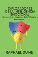 Exploradores de la Inteligencia Emocional: Navegando las Emociones de la Niñez a la Adolescencia (Sueña, Cree, Logra: Empoderando A Niños Y Adolescentes Alcanzar El Éxito) (Spanish Edition) B0CLNNLQ8R Book Cover