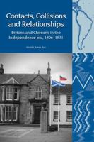 Contacts, Collisions and Relationships: Britons and Chileans in the Independence Era, 1806-1831 1802070028 Book Cover