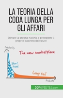 La teoria della coda lunga per gli affari: Trovare la propria nicchia e proteggere il proprio business dal futuro 2808065159 Book Cover
