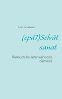 (epä?)Selvät sanat: Runoutta katkeransuloisesta elämästä (Finnish Edition) 9528045308 Book Cover