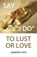Say I Do to Lust or Love 1947741454 Book Cover
