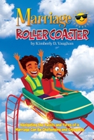 Marriage Roller Coaster: Navigating the Twists and Turns of a Marriage Can Be Challenging and Enjoyable B0H3NJ1DBW Book Cover
