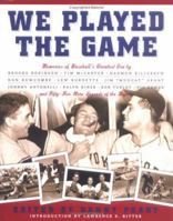 We Played the Game: 65 Players Remember Baseball's Greatest Era, 1947-1964 0786880910 Book Cover