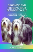 GROOMING AND SHOWING YOUR BEARDED COLLIE: An Expert's Guide To A Stress-Free Experience B0C1J1WP3J Book Cover