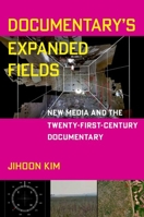 Documentary's Expanded Fields: New Media and the Twenty-First-Century Documentary 0197603815 Book Cover