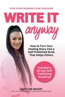Write It Anyway: How to Turn Your Healing Story Into a Self Published Book That Helps Others B0FW4K8W6C Book Cover