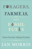 Foragers, Farmers, and Fossil Fuels: How Human Values Evolve 0691175896 Book Cover