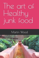The art of Healthy junk food B0BW2GDKS2 Book Cover