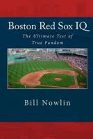 Boston Red Sox IQ: The Ultimate Test of True Fandom 144955136X Book Cover