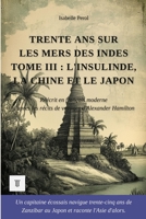 Trente ans sur les mers des Indes, Tome III: L'Insulinde, la Chine et le Japon. Récits de voyages d'Alexander Hamilton réécrits en français moderne (1688-1723) (Indes Orientales) (French Edition) 2489330063 Book Cover