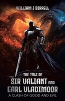 The Tale of Sir Valiant and Earl Vladimoor: A Clash of Good and Evil 1779624905 Book Cover