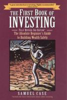 The First Book of Investing: The Absolute Beginner's Guide to Building Wealth Safely 0761508384 Book Cover