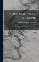 Civilizacion Y Barbarie: Vidas de Quiroga, Aldao I El Chacho (Classic Reprint) 1017074097 Book Cover