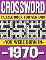 Crossword Puzzle Book For Seniors: You Were Born In 1970: Many Hours Of Entertainment With Crossword Puzzles For Seniors Adults And More With Solutions B0915RP2S7 Book Cover