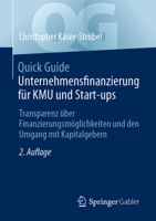 Quick Guide Unternehmensfinanzierung für KMU und Start-ups: Transparenz über Finanzierungsmöglichkeiten und den Umgang mit Kapitalgebern 3658420987 Book Cover