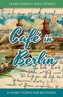 Learn German With Stories: Café in Berlin 1492399493 Book Cover