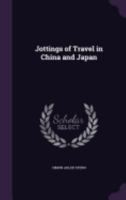 Jottings of Travel in China and Japan 1164868349 Book Cover