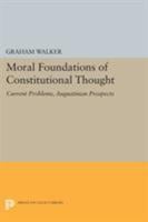 Moral Foundations of Constitutional Thought: Current Problems, Augustinian Prospects 0691603308 Book Cover