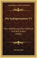 Die Indogermanen: Ihre Verbreitung, Ihre Urheimat Und Ihre Kultur 1172889228 Book Cover