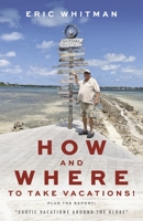 How and Where to Take Vacations: “Exotic vacations around the globe" 1667887637 Book Cover