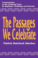 The Passages We Celebrate: Commentary on the Scripture Texts for Baptisms, Weddings and Funerals 1556126638 Book Cover