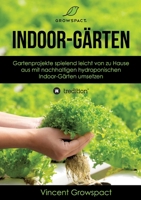 Indoor-Gärten für Anfänger: Gartenprojekte spielend leicht von zu Hause aus mit nachhaltigen hydroponischen Indoor-Gärten umsetzen (German Edition) 3347481720 Book Cover