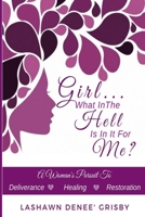 Girl What in the Hell Is in It for Me? : A Woman's Pursuit to Healing, Deliverance and Restoration 1981790454 Book Cover