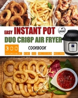Easy Instant Pot Duo Crisp Air Fryer Cookbook: 300 Affordable, Easy and Delicious Recipes B0875YCBQG Book Cover