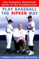 Play Baseball the Ripken Way: The Complete Illustrated Guide to the Fundamentals 0812970500 Book Cover