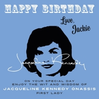 Happy Birthday-Love, Jackie: On Your Special Day, Enjoy the Wit and Wisdom of Jacqueline Kennedy Onassis, First Lady 1915393701 Book Cover