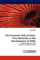 The Economic Role of Inter-Firm Networks in the Development of SMEs: Study of Symbiosis in the Indonesian Garment Industry 3838320433 Book Cover