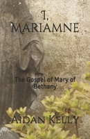 I, Mariamne: The Gospel of Mary of Bethany (The Magdalene Trilogy) B086G2ZBBL Book Cover