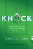 Knock: How to Open Doors and Build Career Relationships That Matter 1736028308 Book Cover