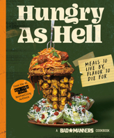 Bad Manners: Hungry as Hell: Meals to Live by, Flavor to Die For 0593135121 Book Cover
