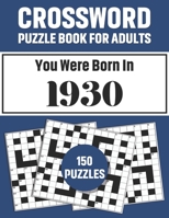 Crossword Puzzle Book For Adults: Crossword Puzzle Book For Adults Who Were Born In 1930 With 150 Puzzles B09791W2TQ Book Cover