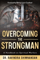OVERCOMING THE STRONGMAN: A Handbook On Spiritual Warfare 1091638551 Book Cover