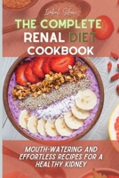 The Complete Renal Diet Cookbook: Mouth-watering and Effortless Recipes for a Healthy Kidney 1802747346 Book Cover
